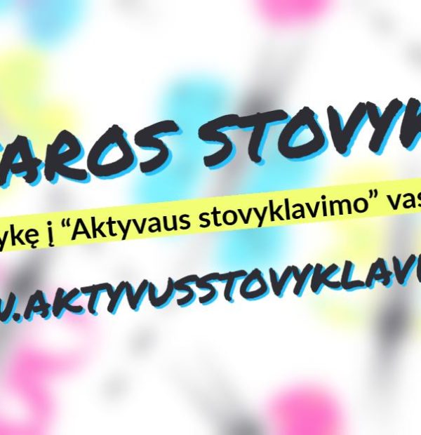 Perkamiausios ir populiariausios vasaros stovyklos vaikams ir paaugliams 2021